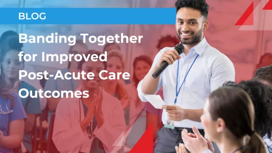 Banding Together for Improved Post-Acute Care Outcomes